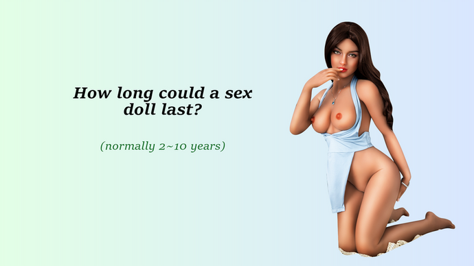 How long could a sex doll last?
