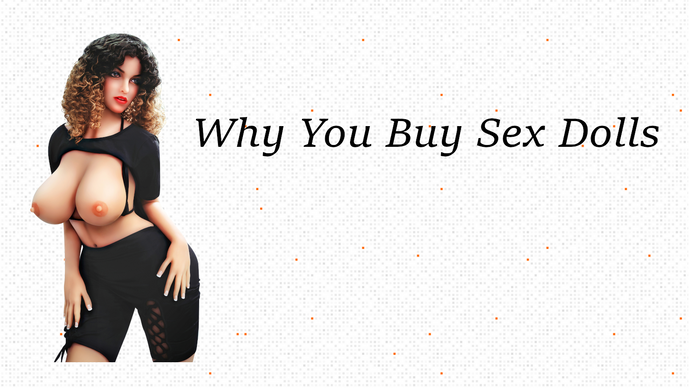 Why You Should Buy Sex Dolls