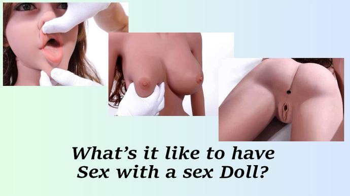 What’s it like to have Sex with a sex Doll?